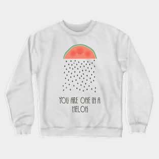 You are one in a melon Crewneck Sweatshirt